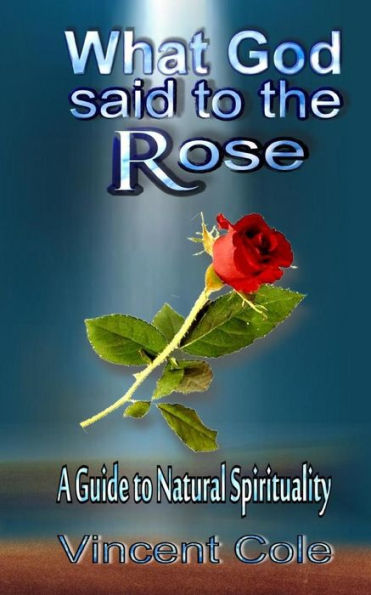 What God Said To The Rose - A Guide To Natural Spirituality