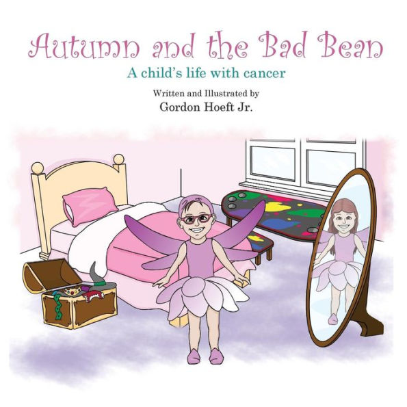 Autumn And The Bad Bean: A Child'S Life With Cancer- Story Only Version