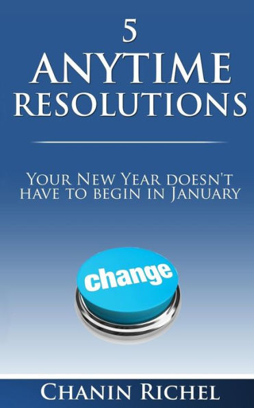 5 Anytime Resolutions: Your New Year Doesn't Have To Begin In January