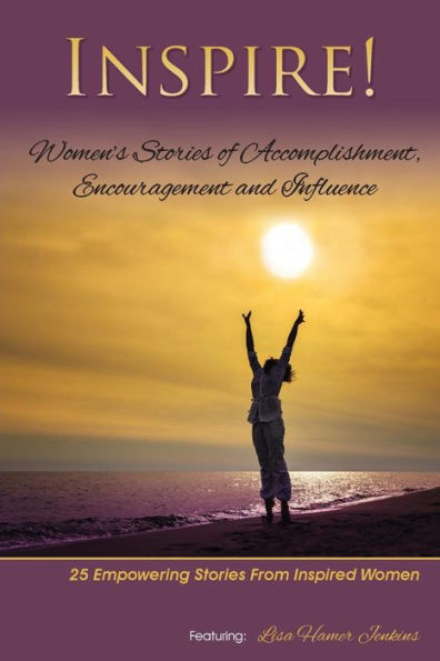 Inspire: Women'S Stories Of Accomplishment, Encouragement And Influence