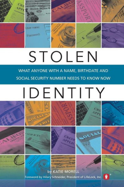 Stolen Identity: What Anyone With A Name, Birthdate And Social Security Number Needs To Know Now