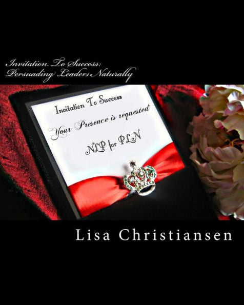 Invitation To Success: Persuading Leaders Naturally: Invitation To Success