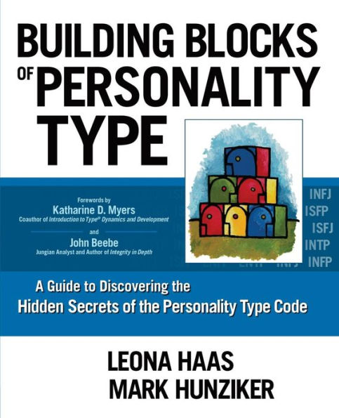 Building Blocks Of Personality Type: A Guide To Discovering The Hidden Secrets Of The Personality Type Code