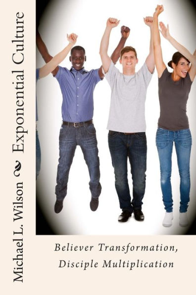 Exponential Culture: Believer Transformation, Disciple Multiplication