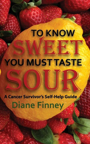 To Know Sweet You Must Taste Sour: Reflections From A Breast Cancer Survivor On How To Enjoy Life!