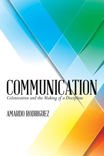 Communication: Colonization And The Making Of A Discipline