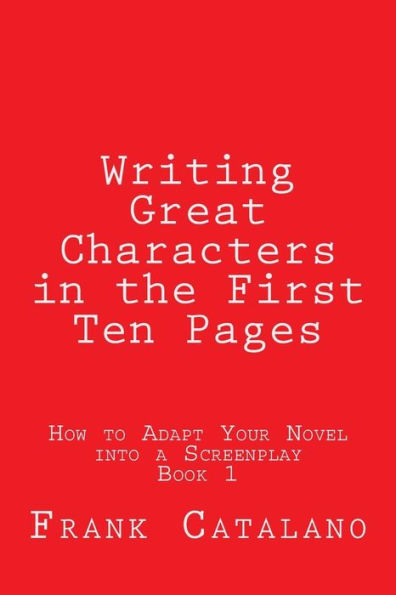 Writing Great Characters In The First Ten Pages (How To Adapt Your Novel Into A Screenplay)