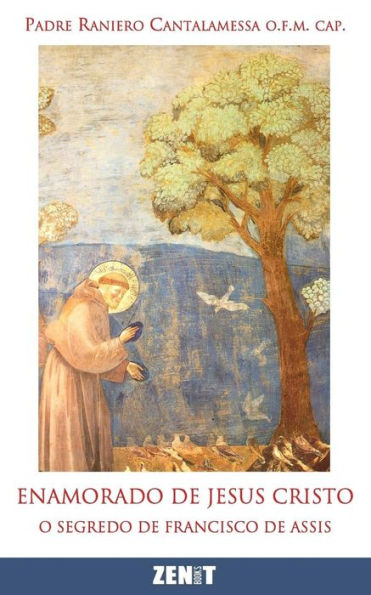 Enamorado De Jesus Cristo: O Segredo De Francisco De Assis (Portuguese Edition)