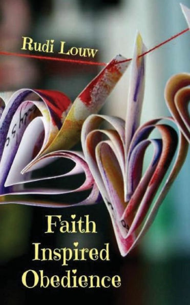 Faith Inspired Obedience: So Much Better Than The Guilt And Reward System Of The Law! (Faith Inspired Ministry)