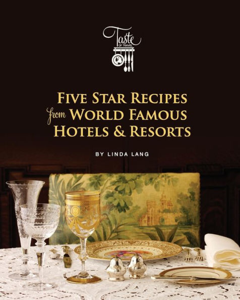 Five Star Recipes From World Famous Hotels & Resorts (Linda Lang'S Taste Of Travel)