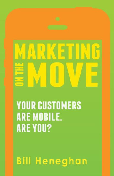 Marketing On The Move: Your Customers Are Mobile. Are You?