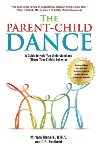The Parent-Child Dance: A Guide To Help You Understand And Shape Your Child’S Behavior