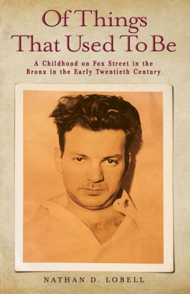 Of Things That Used To Be: A Childhood On Fox Street In The Bronx In The Early Twentieth Century