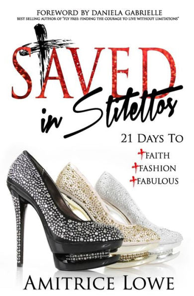 Saved In Stilettos: 21 Days To Faith, Fashion & Fabulous
