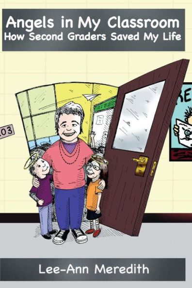 Angels In My Classroom:: How Second Graders Saved My Life