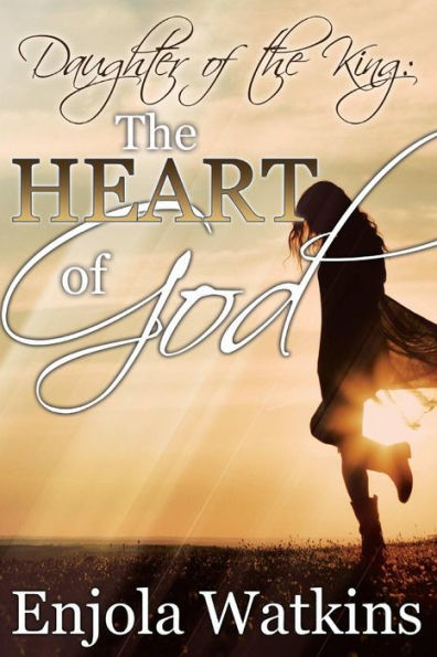 Daughter Of The King:: The Heart Of God