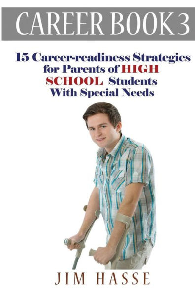 Career Book 3: 15 Career-Readiness Strategies For Parents Of High School Students With Special Needs (Career-Readiness Series)