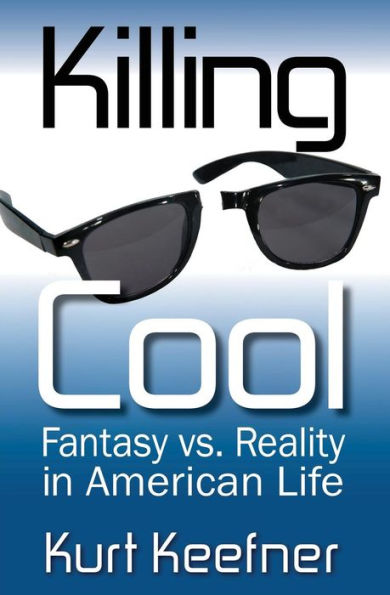Killing Cool: Fantasy Vs. Reality In American Life
