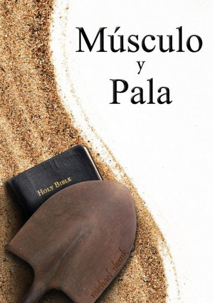 Muscle And A Shovel Spanish Version (Musculo Y Pala) (Spanish Edition)