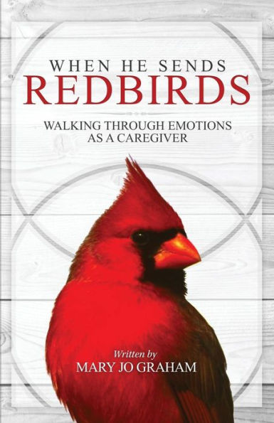 When He Sends Redbirds: Walking Through Emotions As A Caregiver