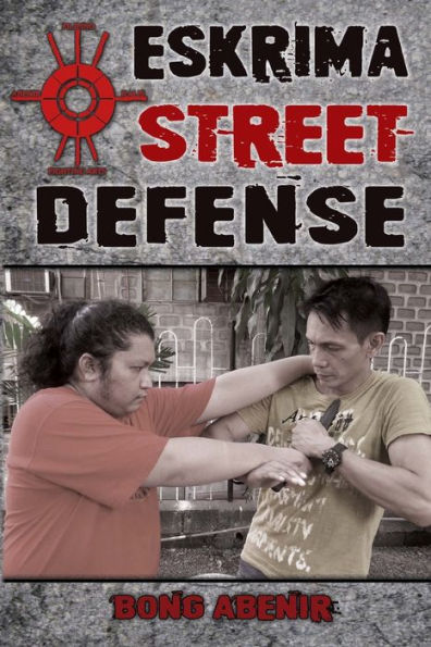 Eskrima Street Defense: Practical Techniques For Dangerous Situations