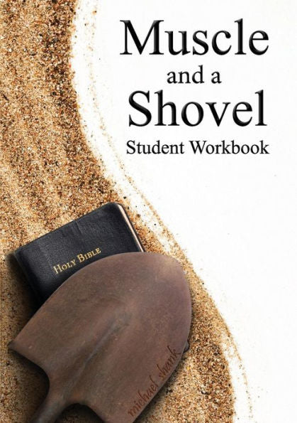 Muscle And A Shovel Bible Class Student Workbook