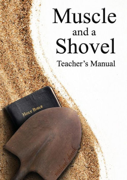 Muscle And A Shovel Bible Class Teacher'S Manual