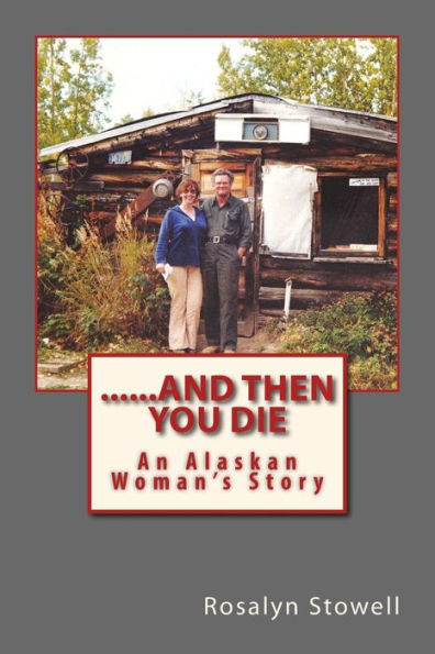 ......And Then You Die: An Alaskan Woman'S Story