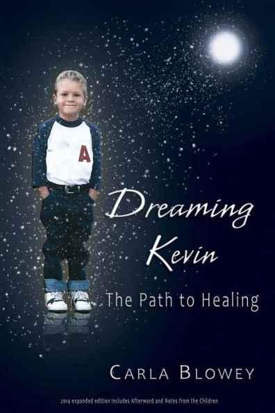 Dreaming Kevin: The Path To Healing: 2014 Expanded Edition