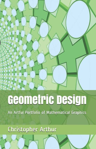 Geometric Design: An Artful Portfolio Of Mathematical Graphics