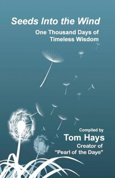 Seeds Into The Wind: One Thousand Days Of Timeless Wisdom