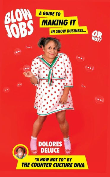 Blow Jobs: A Guide To Making It In Show Business Or Not! (Counter Culture Diva)