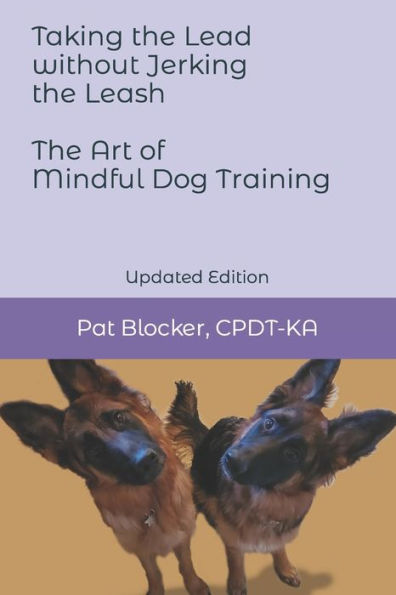 Taking The Lead Without Jerking The Leash: The Art Of Mindful Dog Training