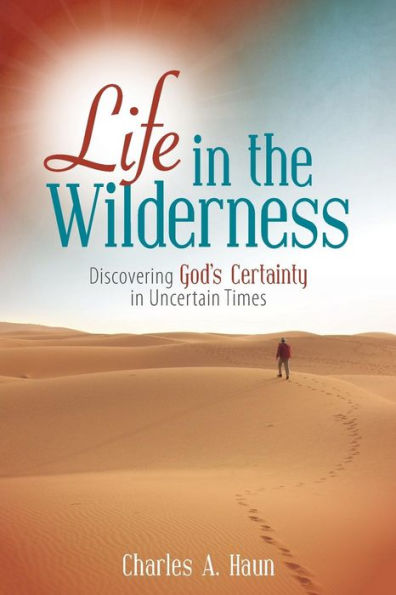 Life In The Wilderness: Discovering God'S Certainty In Uncertain Times