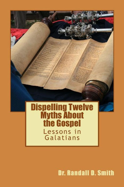Dispelling Twelve Myths About The Gospel: Lessons In Galatians