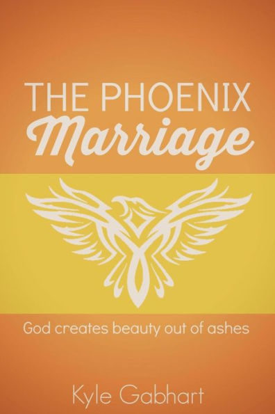 The Phoenix Marriage: God Creates Beauty Out Of Ashes