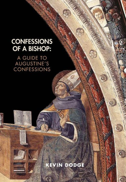 Confessions Of A Bishop: A Guide To Augustine'S Confessions