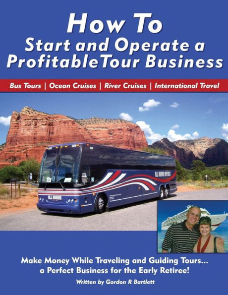 How To Start And Operate A Profitable Tour Business: Make Money While Traveling And Guiding Tours
