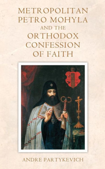 Metropolitan Petro Mohyla And The Orthodox Confession Of Faith