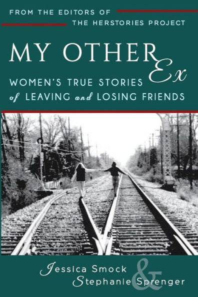 My Other Ex: Women'S True Stories Of Losing And Leaving Friends