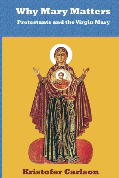 Why Mary Matters: Protestants And The Virgin Mary