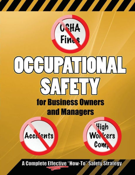 Occupational Safety For Business Owners And Managers: A Step By Step, How To Do It, Roadmap That Will Enable You To Eliminate Osha Fines, Prevent ... Insurance Premiums In Your Business.