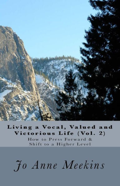 How To Press Forward & Shift To A Higher Level: Living A Vocal, Valued And Victorious Life