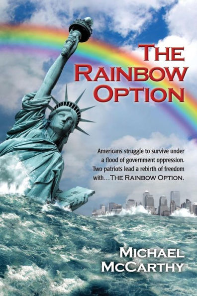 The Rainbow Option: Americans Struggle To Survive Under A Flood Of Government Oppression. Two Patriots Lead A Rebirth Of Freedom With . . . The Rainbow Option (The Noah Option Series)