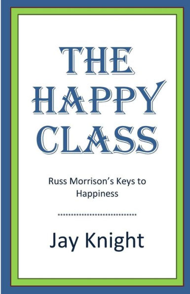 The Happy Class: Russ Morrison'S Keys To Happiness