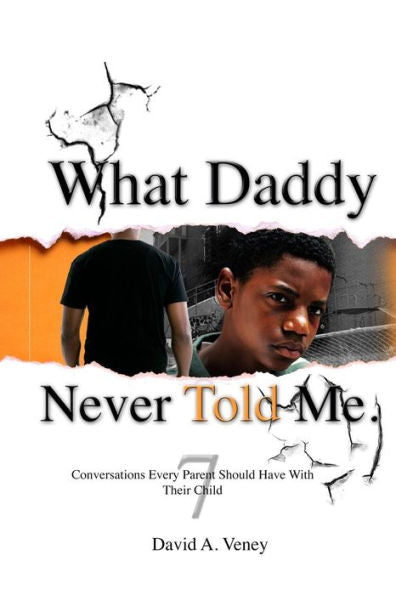 What Daddy Never Told Me: 7 Conversations Every Parent Should Have With Their Child