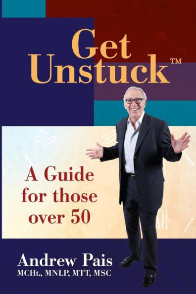 Get Unstuck...A Guide For Those Over 50