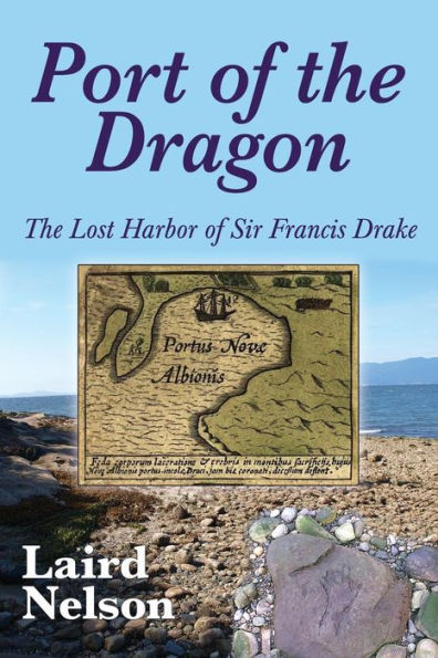 Port Of The Dragon: The Lost Harbor Of Sir Francis Drake