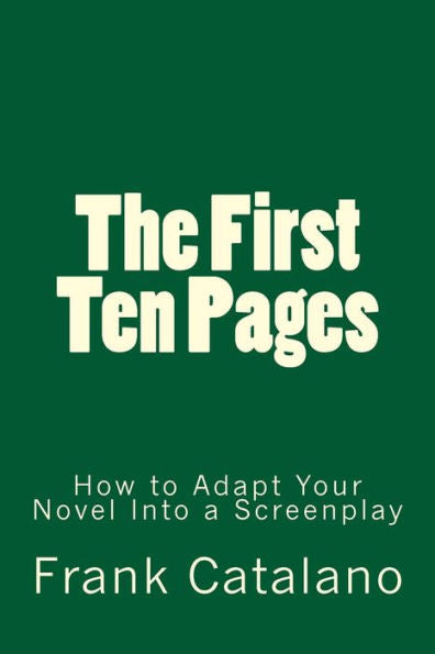 The First Ten Pages: How To Adapt Your Novel Into A Screenplay