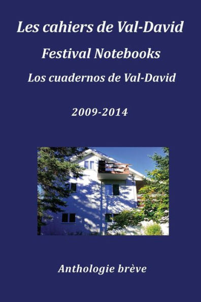 Les Cahiers De Val-David Festival Notebooks Los Cuadernos De Val-David 2009-2014 Anthologie Breve